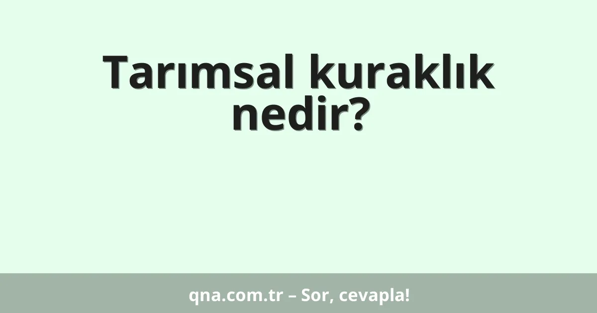 Tarımsal kuraklık nedir?