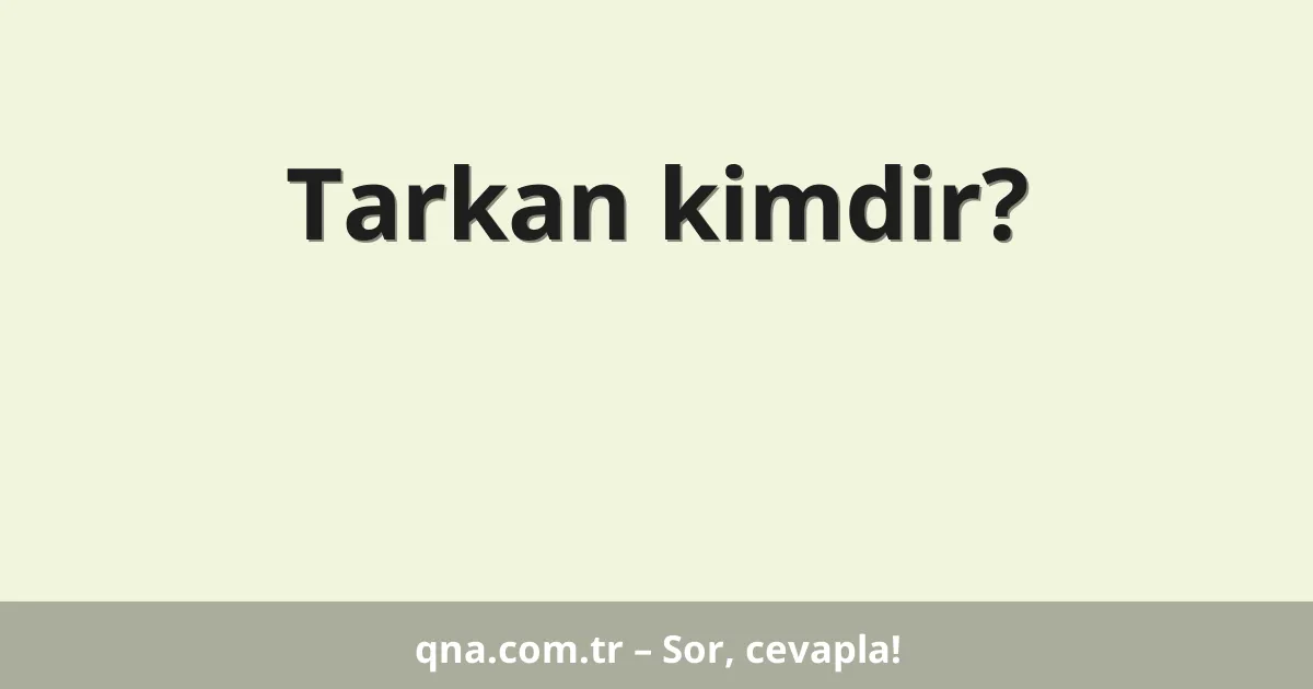 Tarkan kimdir?