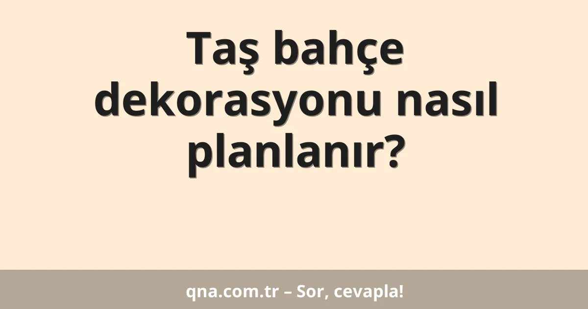Taş bahçe dekorasyonu nasıl planlanır?