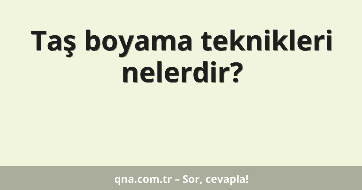 Taş boyama teknikleri nelerdir?