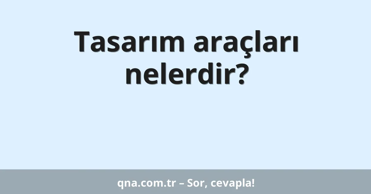Tasarım araçları nelerdir?