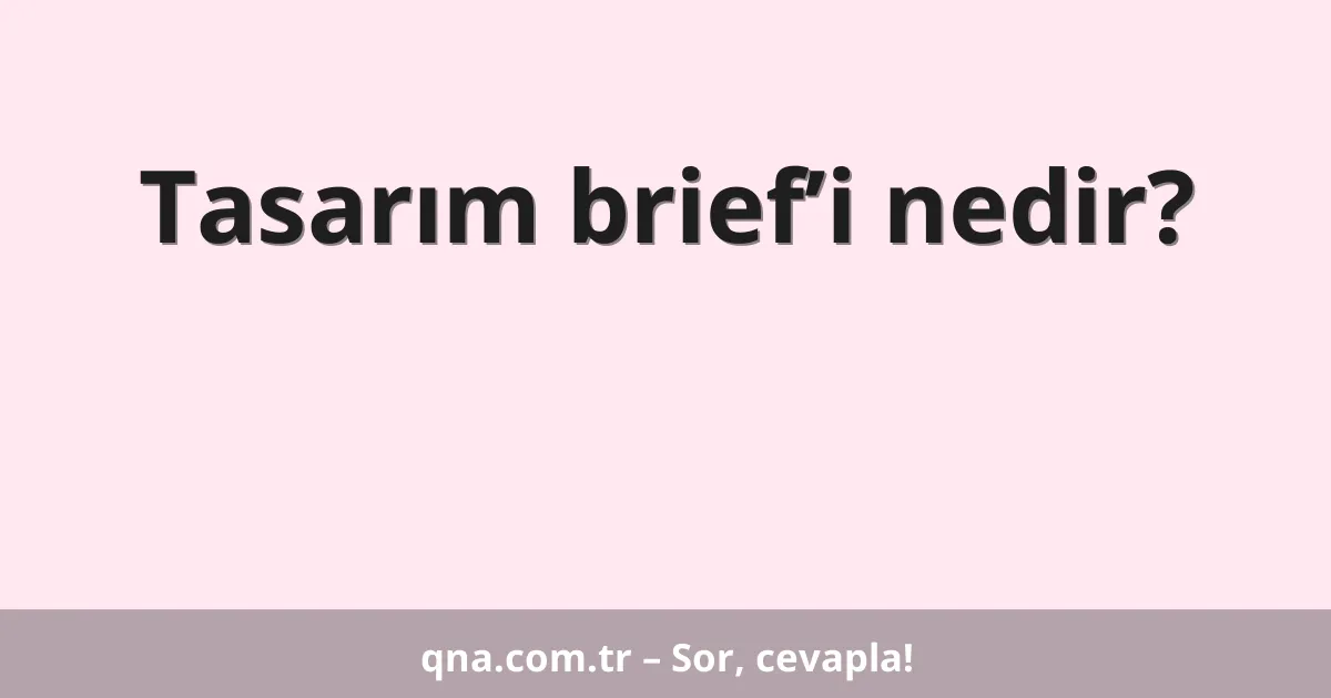 Tasarım brief’i nedir?