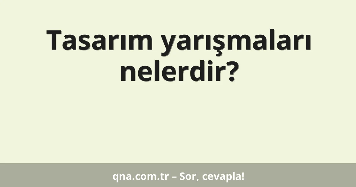 Tasarım yarışmaları nelerdir?