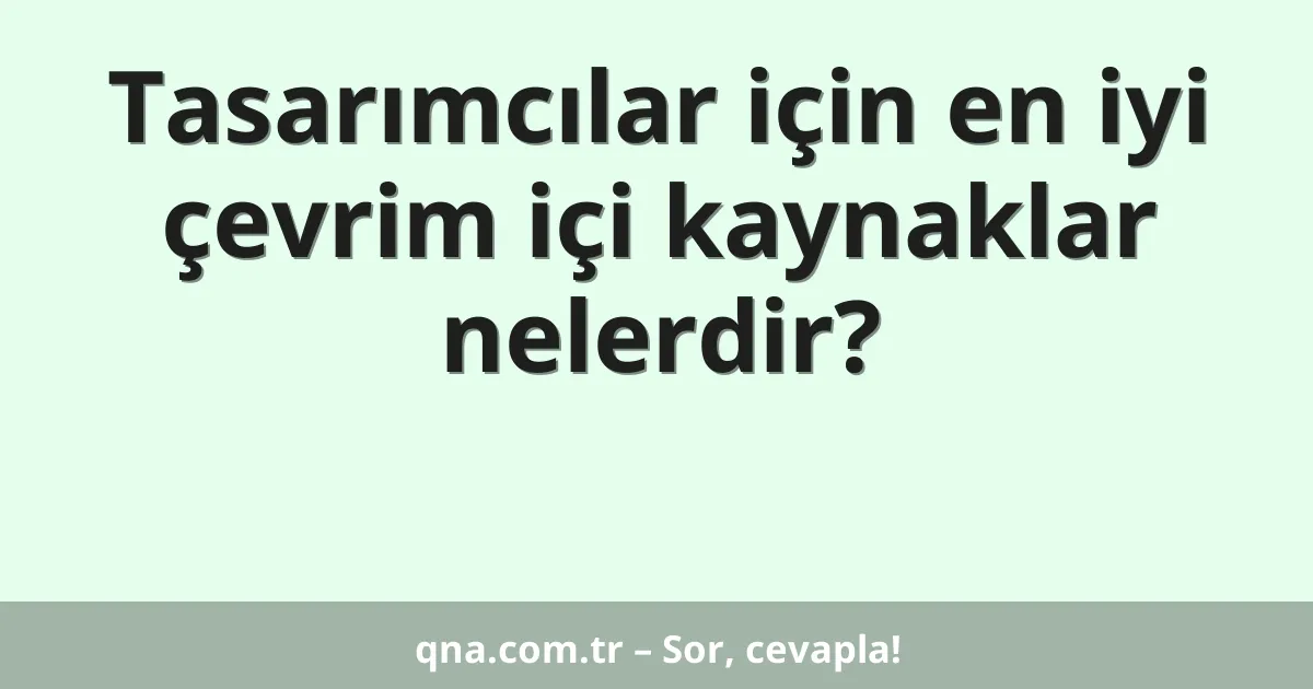 Tasarımcılar için en iyi çevrim içi kaynaklar nelerdir?