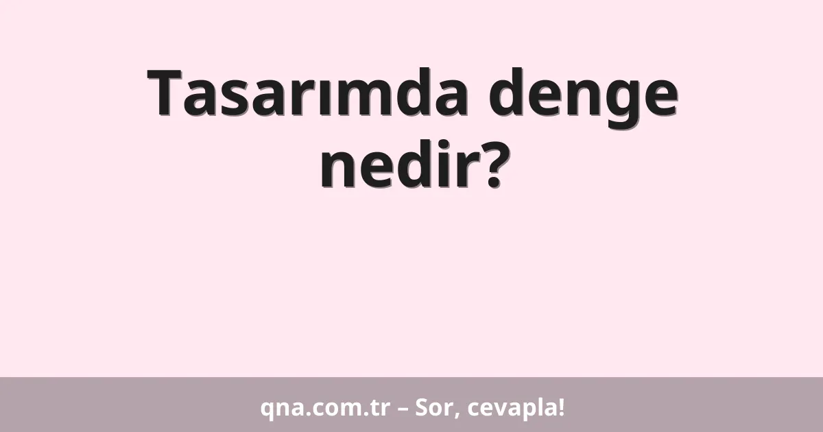Tasarımda denge nedir?