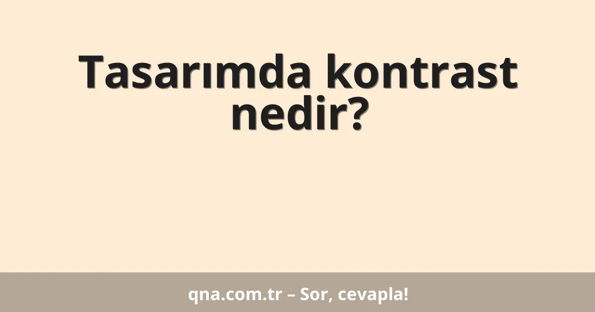 Tasarımda kontrast nedir?