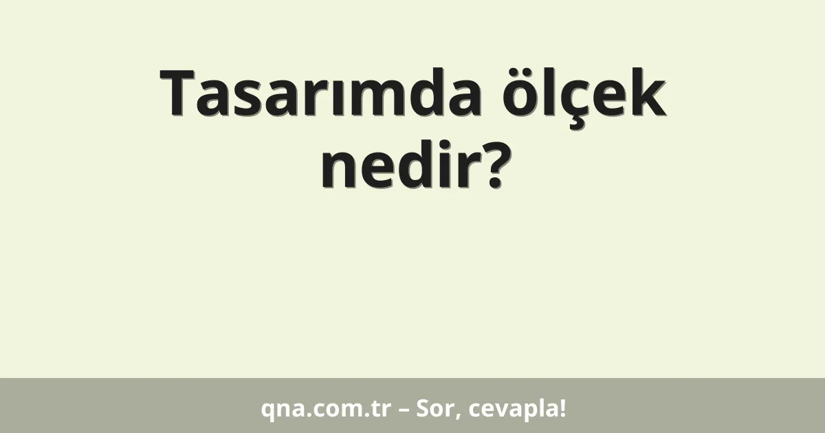 Tasarımda ölçek nedir?