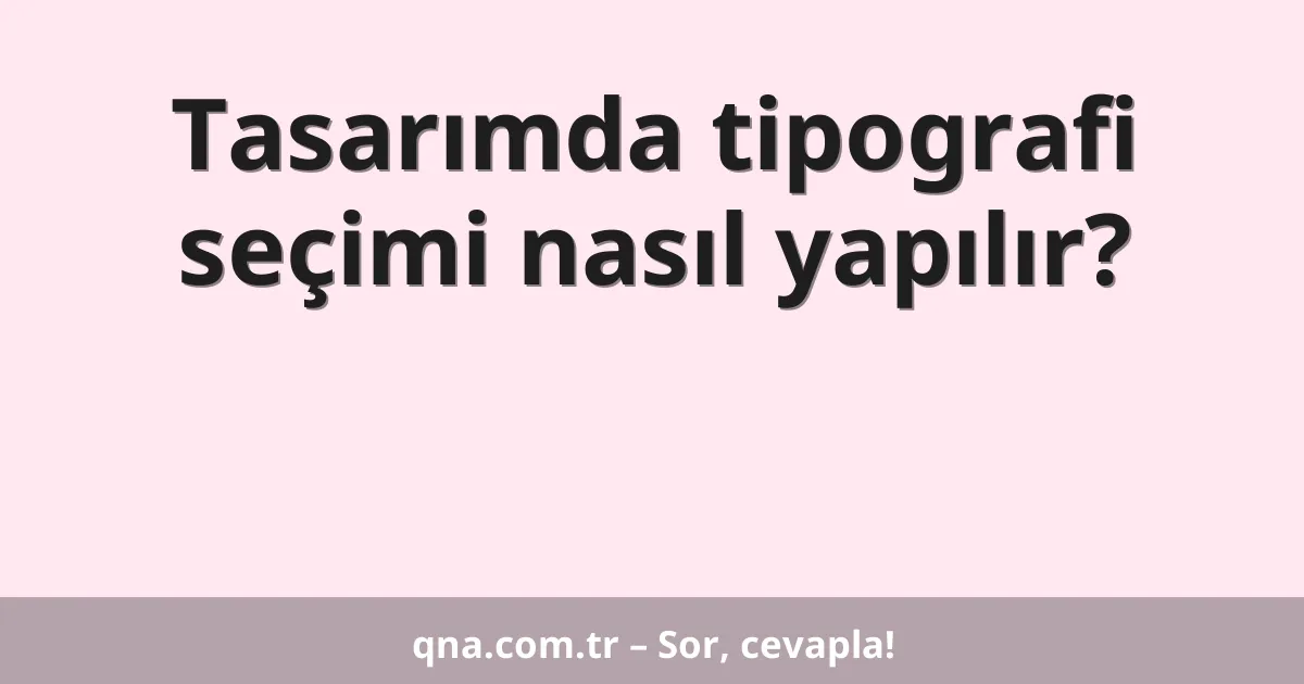 Tasarımda tipografi seçimi nasıl yapılır?