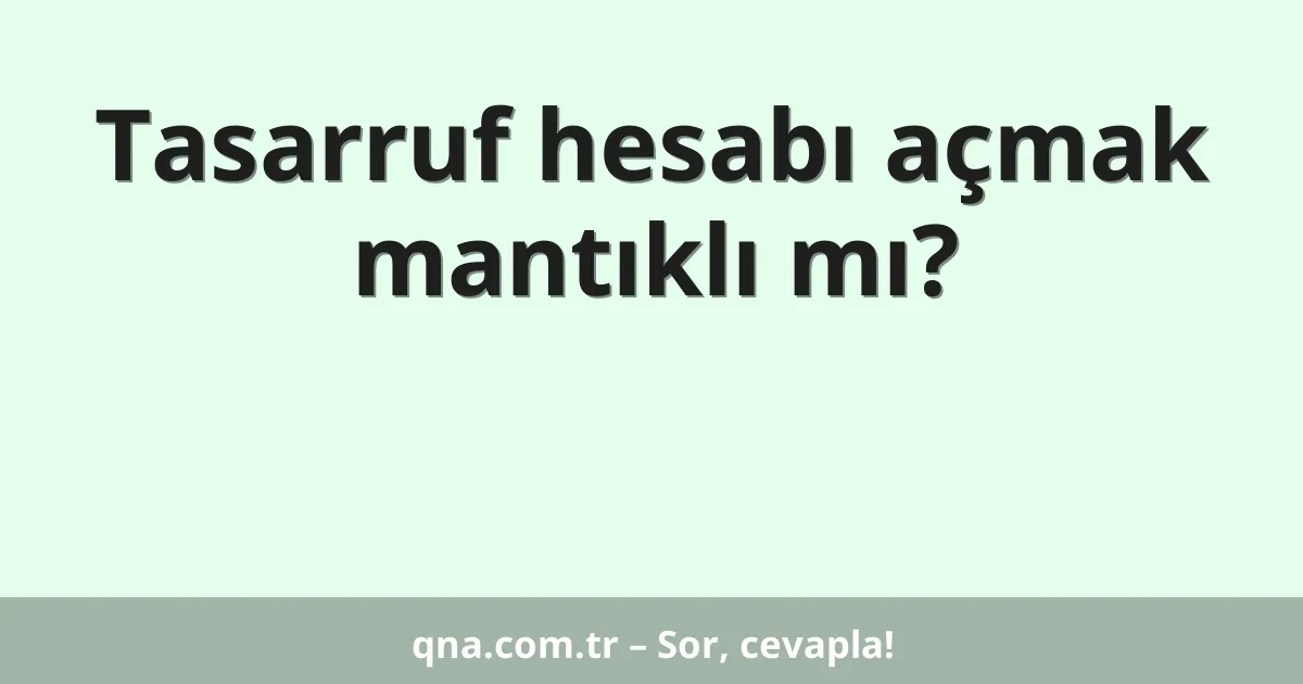 Tasarruf hesabı açmak mantıklı mı?