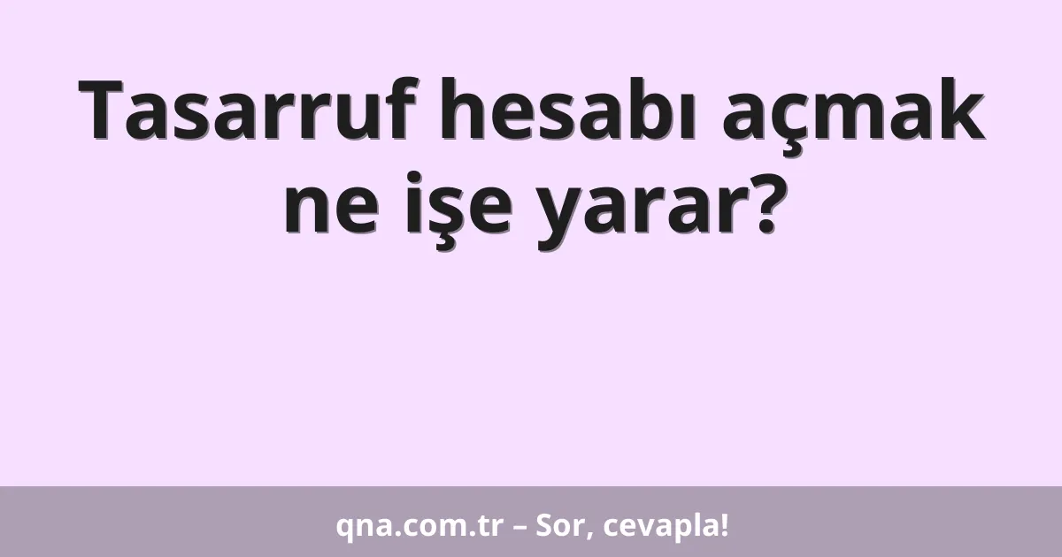 Tasarruf hesabı açmak ne işe yarar?