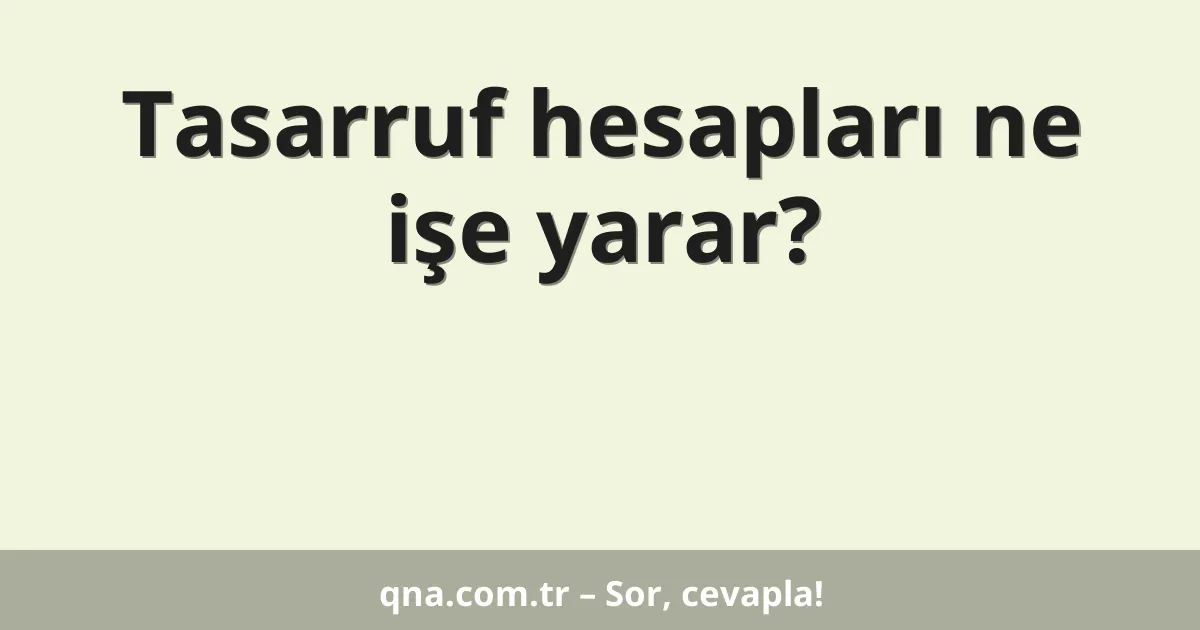 Tasarruf hesapları ne işe yarar?