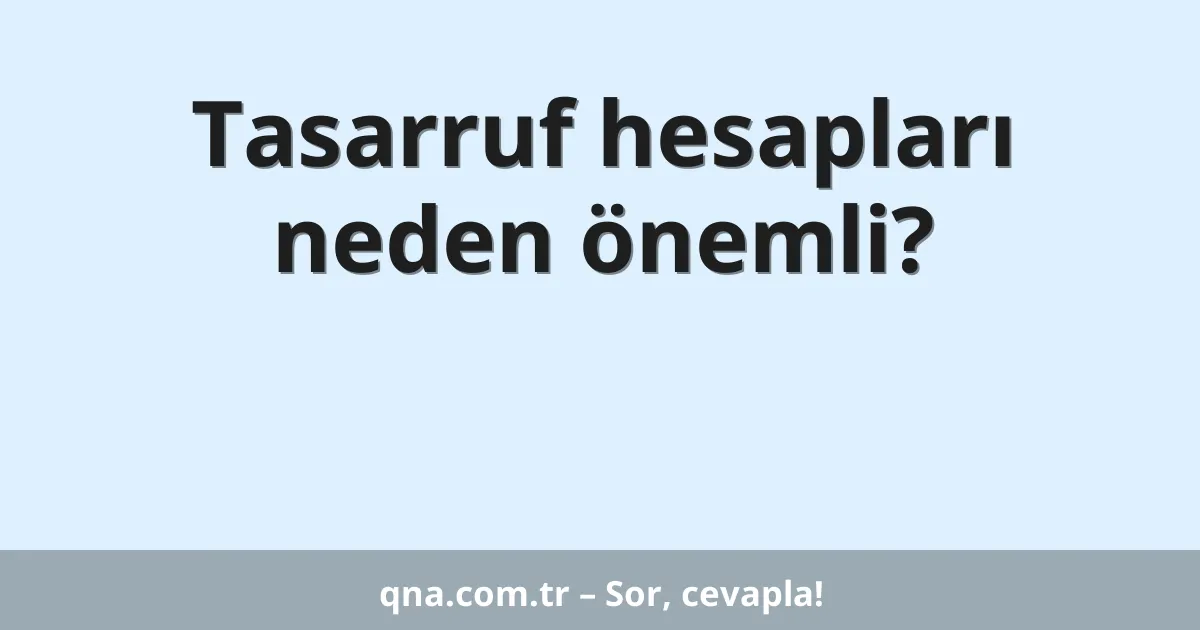 Tasarruf hesapları neden önemli?