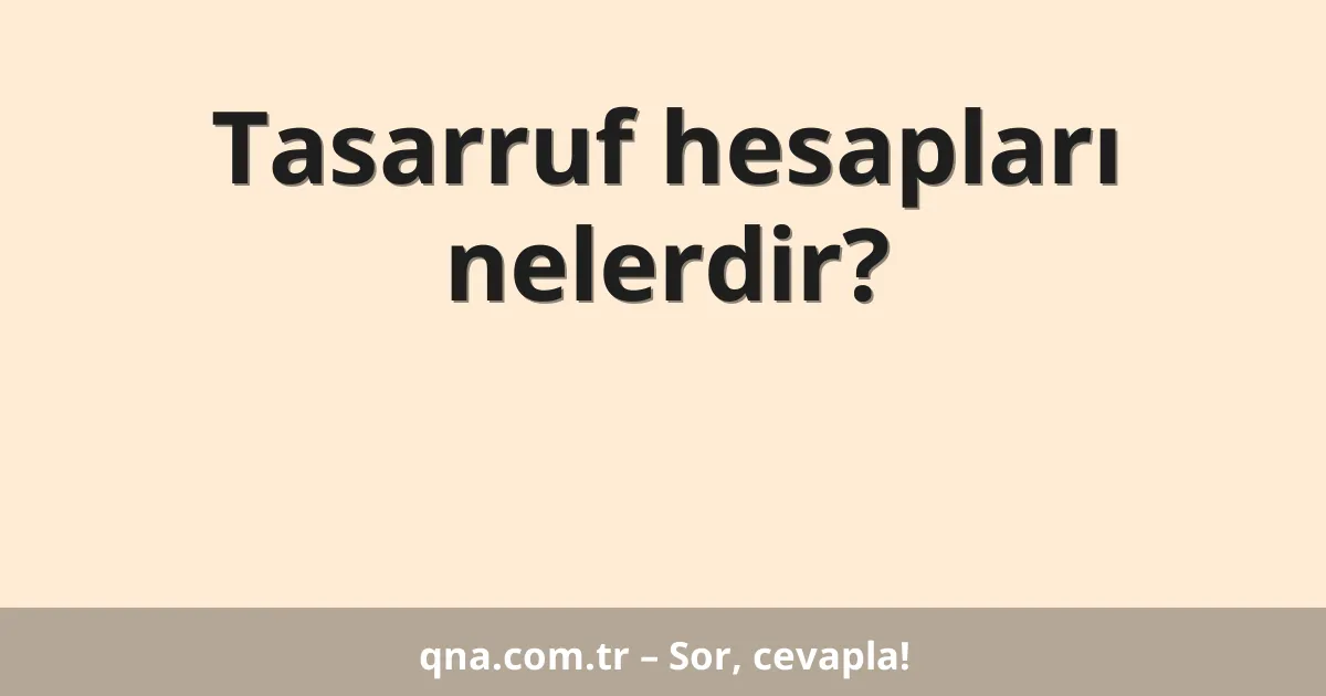 Tasarruf hesapları nelerdir?