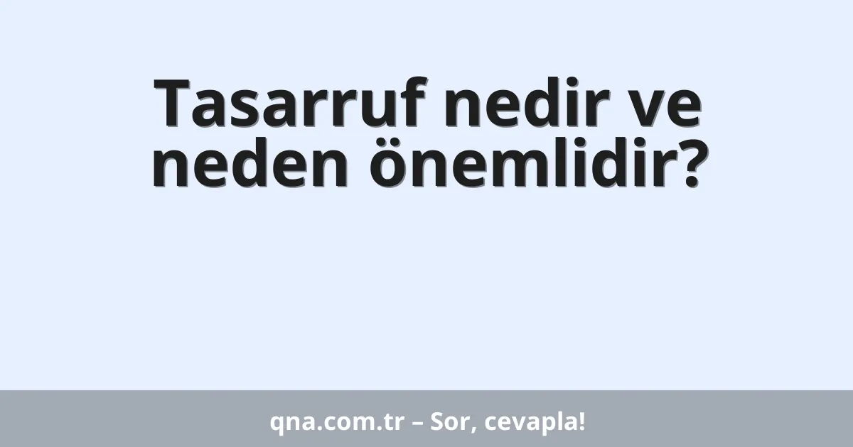 Tasarruf nedir ve neden önemlidir?