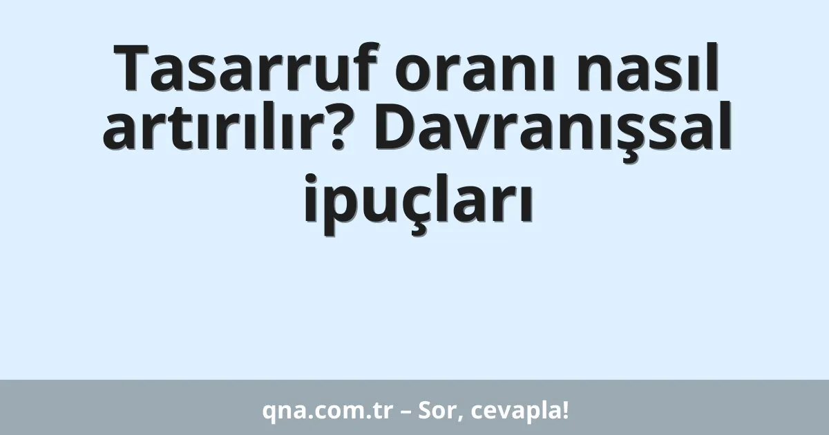 Tasarruf oranı nasıl artırılır? Davranışsal ipuçları