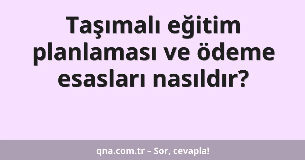 Taşımalı eğitim planlaması ve ödeme esasları nasıldır?