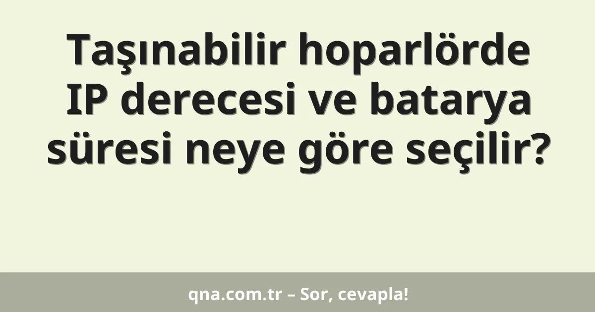 Taşınabilir hoparlörde IP derecesi ve batarya süresi neye göre seçilir?