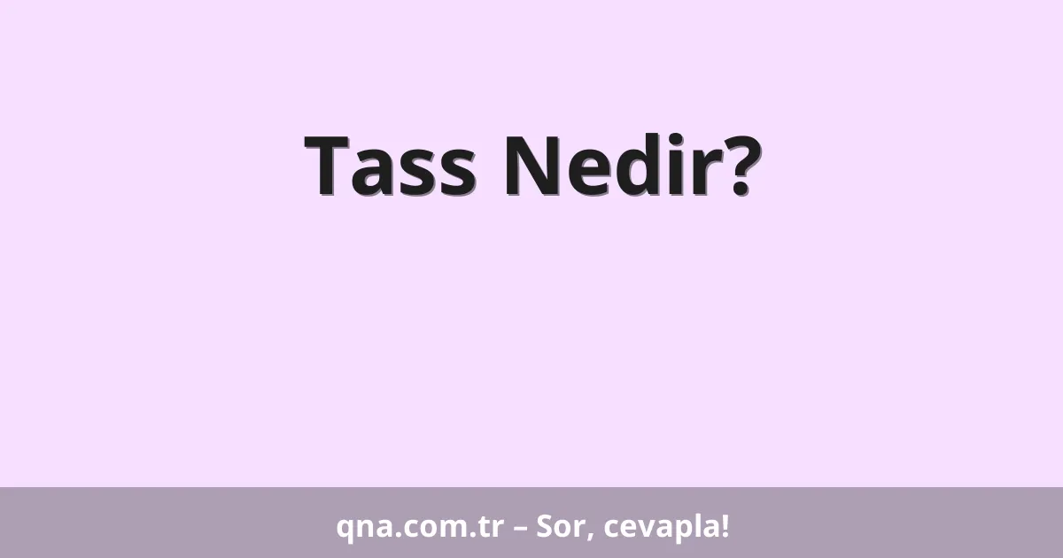 Tass Nedir?