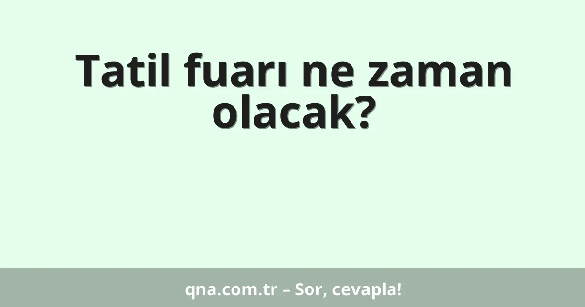 Tatil fuarı ne zaman olacak?