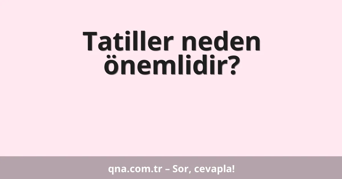 Tatiller neden önemlidir?