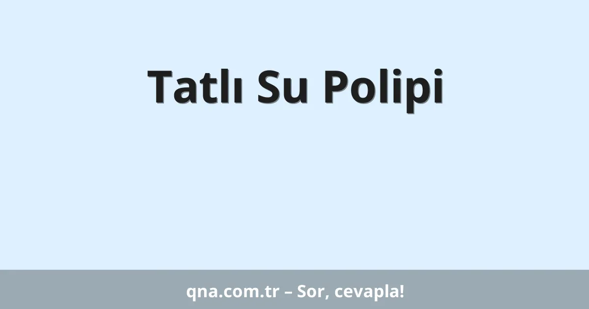 Tatlı Su Polipi