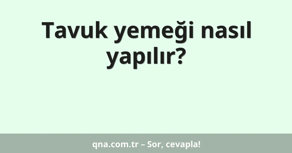 Tavuk yemeği nasıl yapılır?