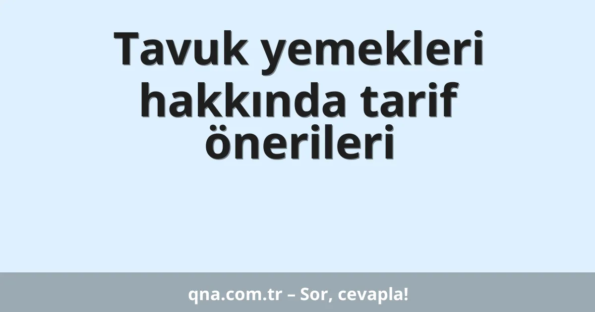 Tavuk yemekleri hakkında tarif önerileri