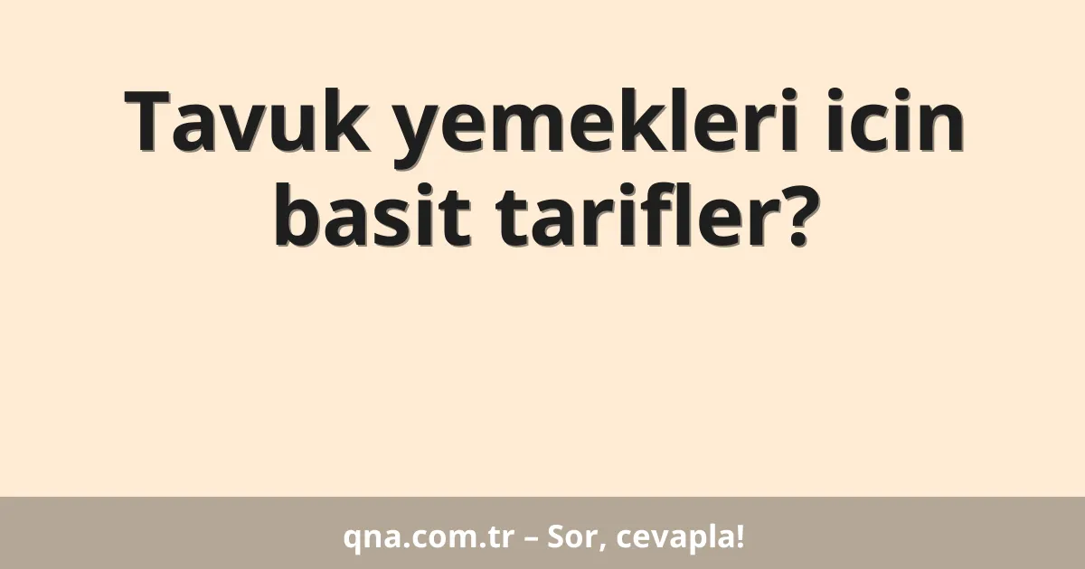 Tavuk yemekleri icin basit tarifler?