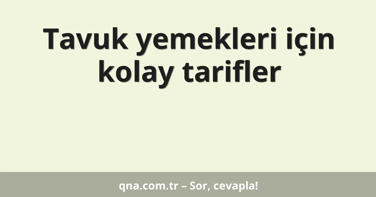 Tavuk yemekleri için kolay tarifler