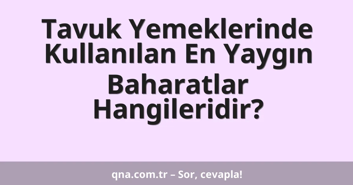 Tavuk Yemeklerinde Kullanılan En Yaygın Baharatlar Hangileridir?