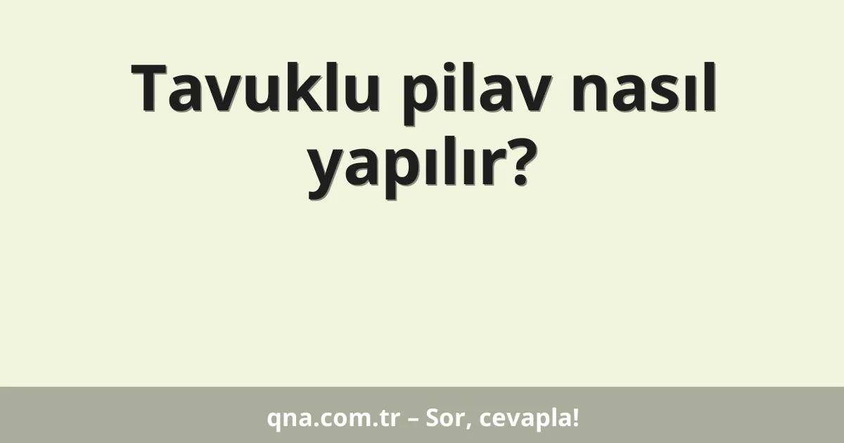 Tavuklu pilav nasıl yapılır?