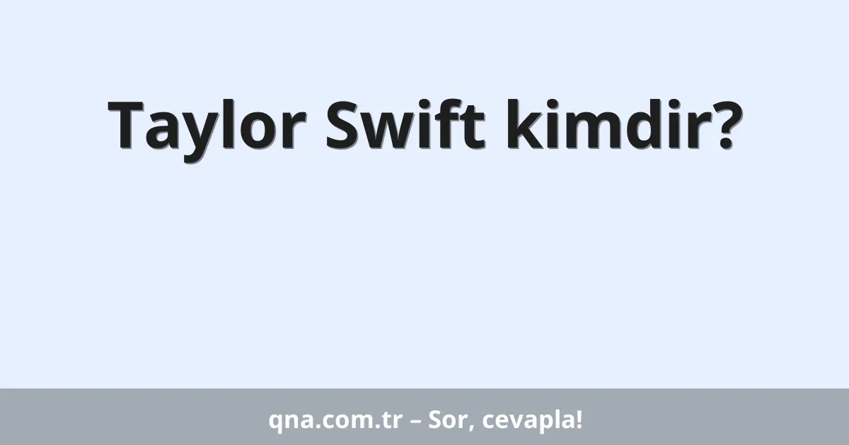 Taylor Swift kimdir?