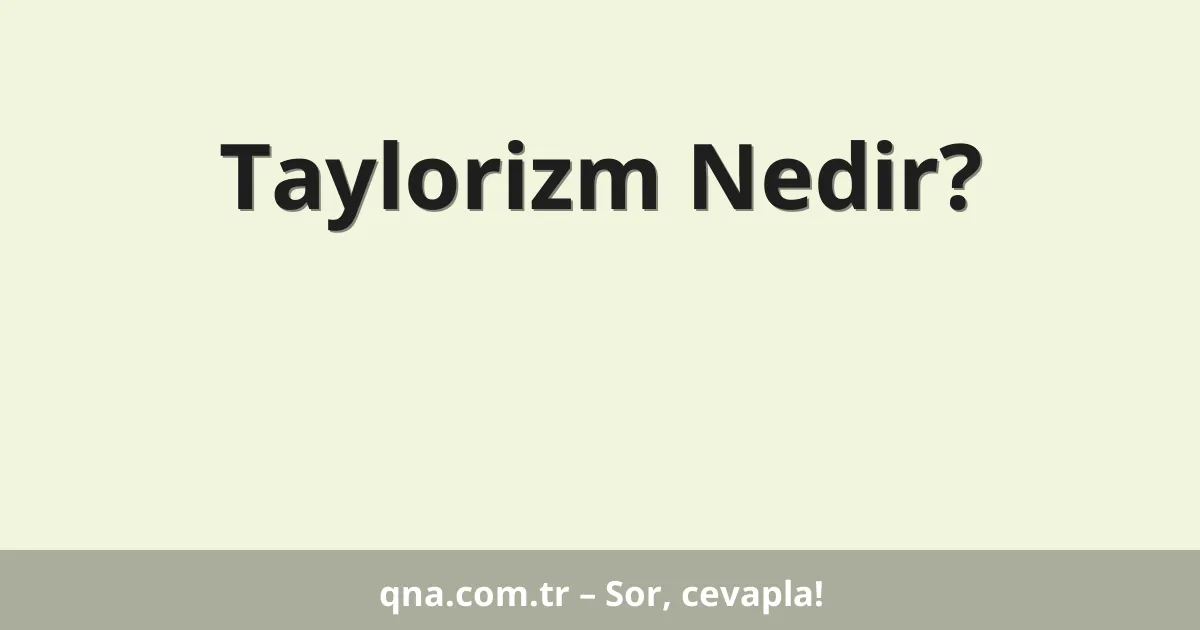 Taylorizm Nedir?