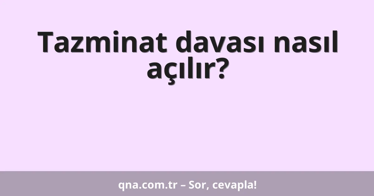 Tazminat davası nasıl açılır?