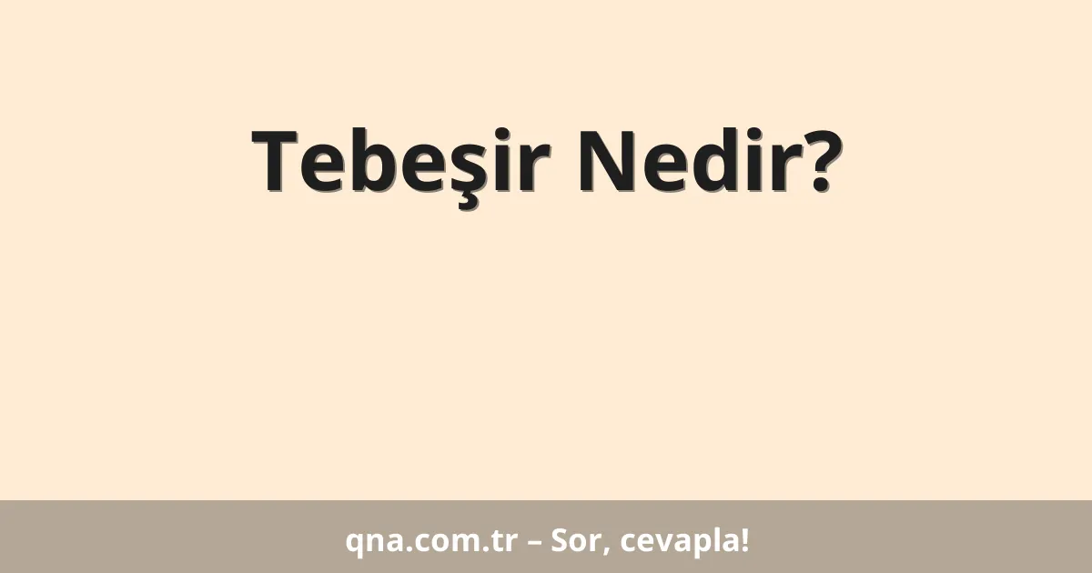 Tebeşir Nedir?