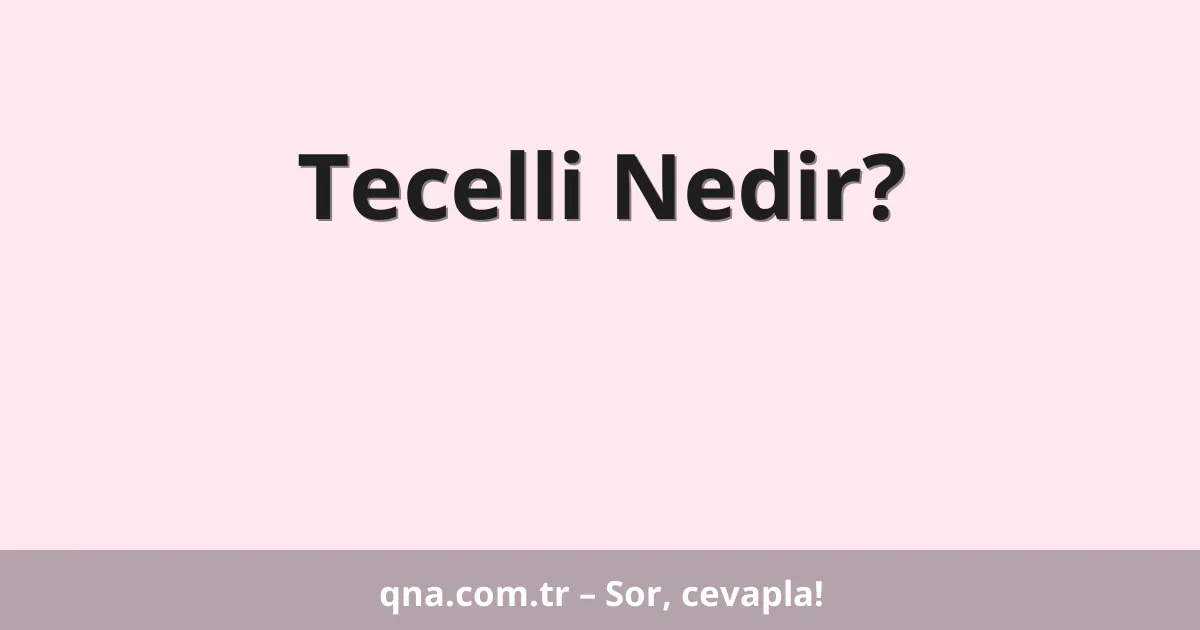 Tecelli Nedir?