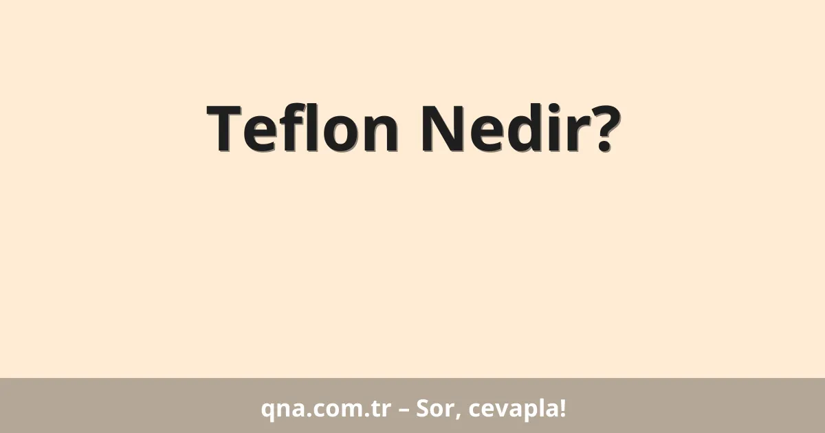 Teflon Nedir?