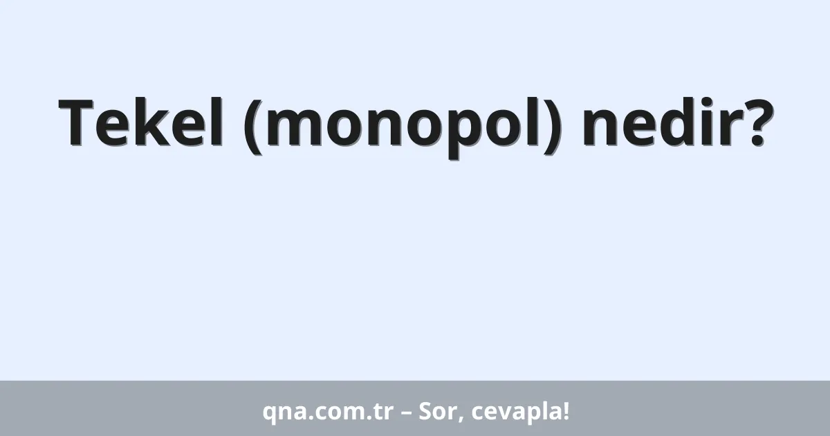 Tekel (monopol) nedir?