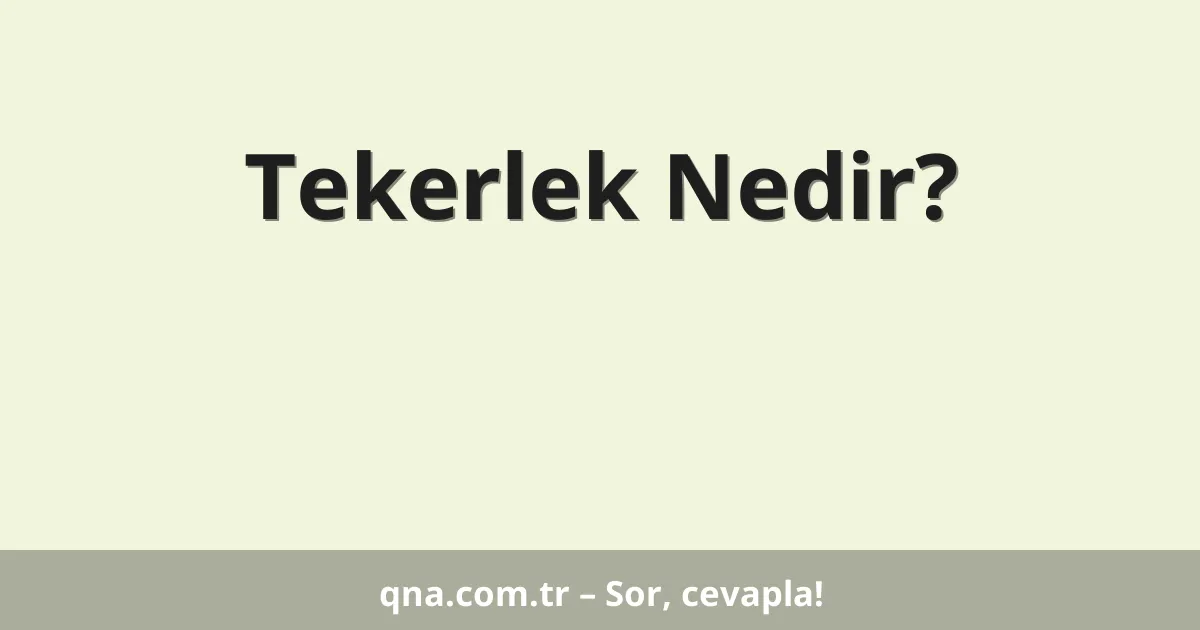 Tekerlek Nedir?
