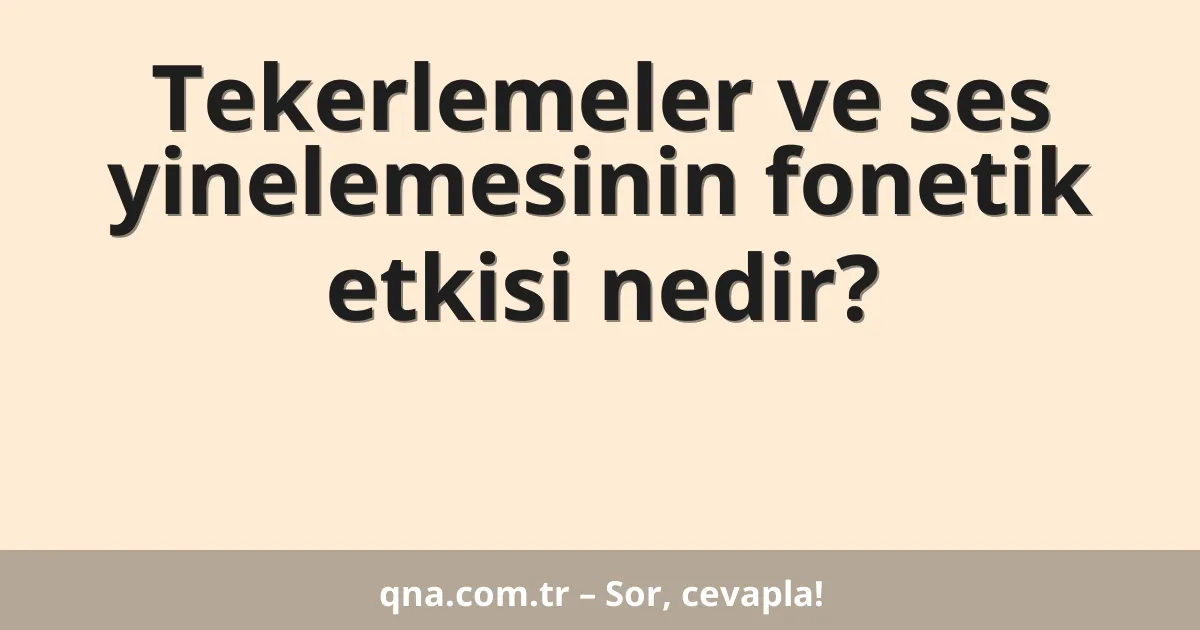 Tekerlemeler ve ses yinelemesinin fonetik etkisi nedir?