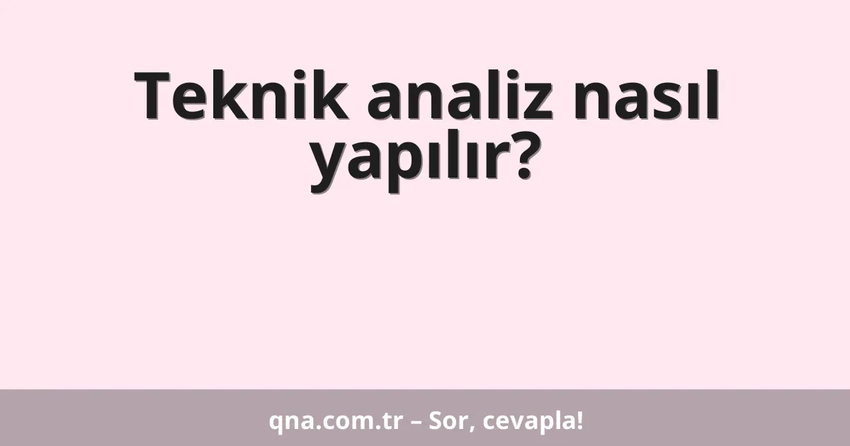 Teknik analiz nasıl yapılır?
