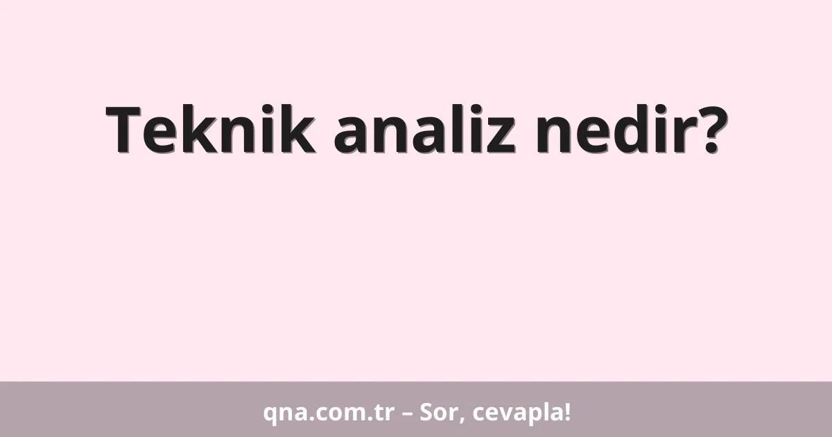 Teknik analiz nedir?