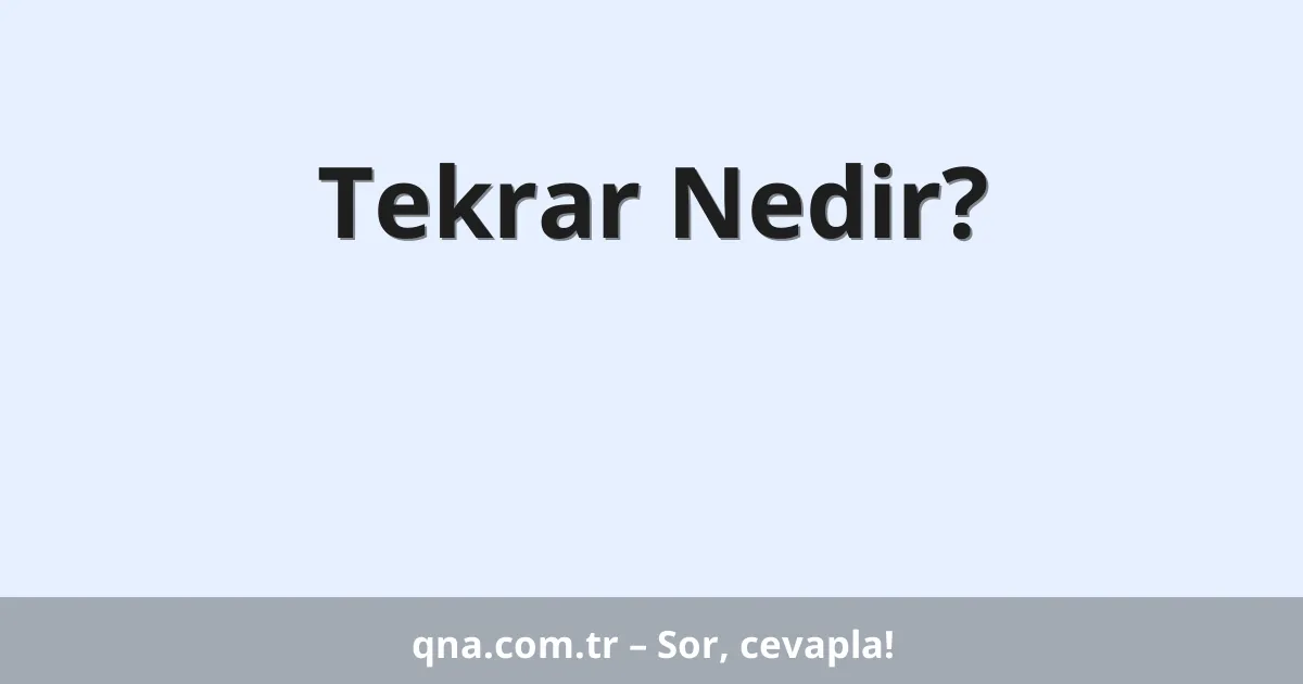 Tekrar Nedir?