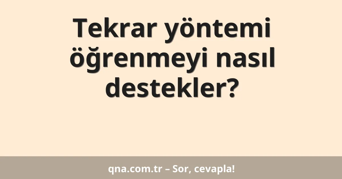 Tekrar yöntemi öğrenmeyi nasıl destekler?