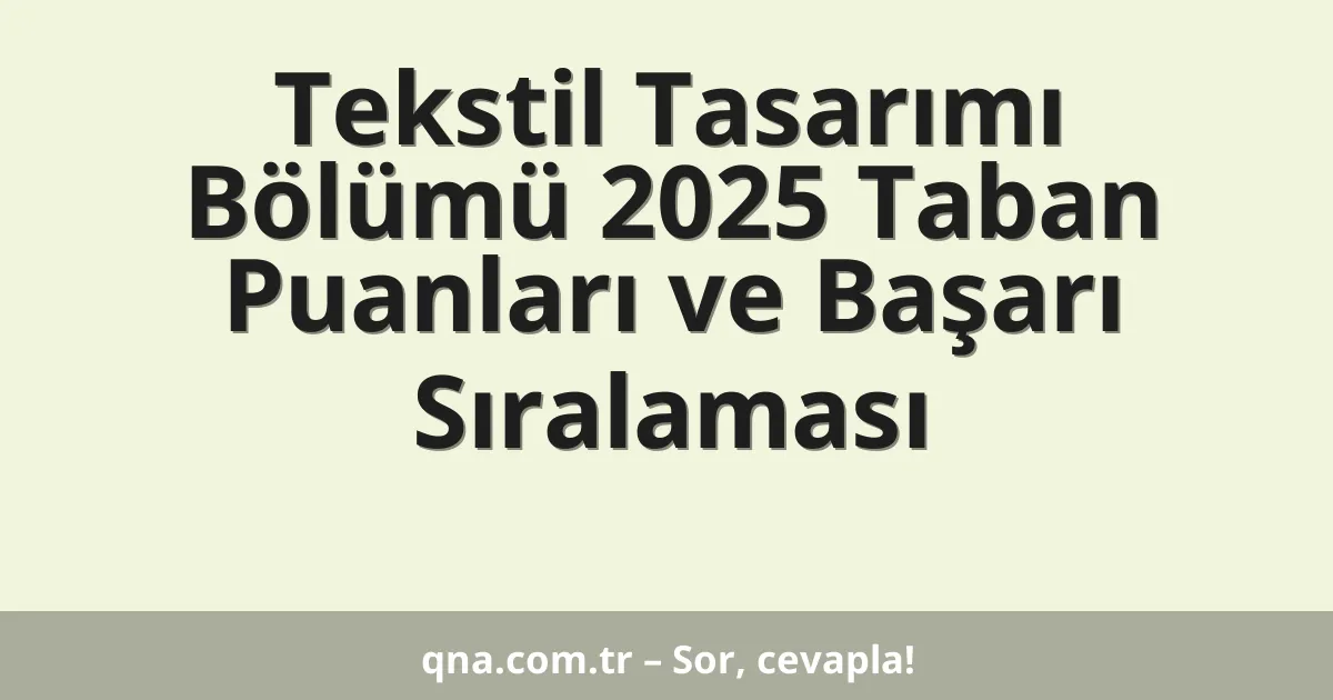 Tekstil Tasarımı Bölümü 2025 Taban Puanları ve Başarı Sıralaması