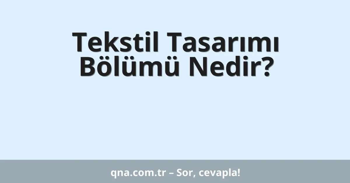Tekstil Tasarımı Bölümü Nedir?