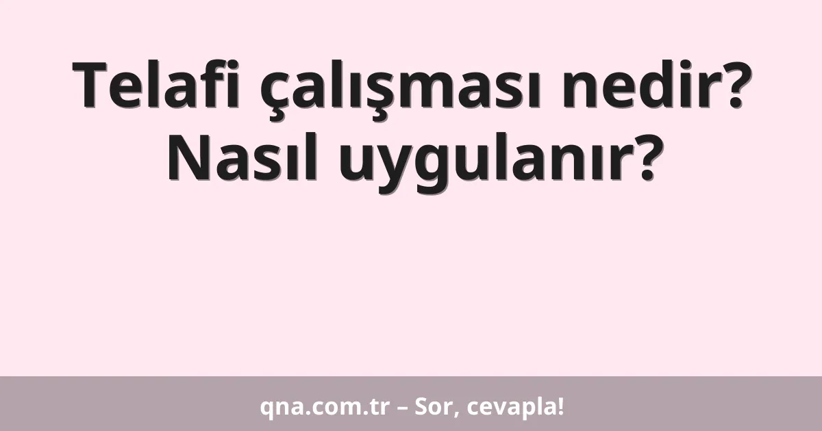 Telafi çalışması nedir? Nasıl uygulanır?