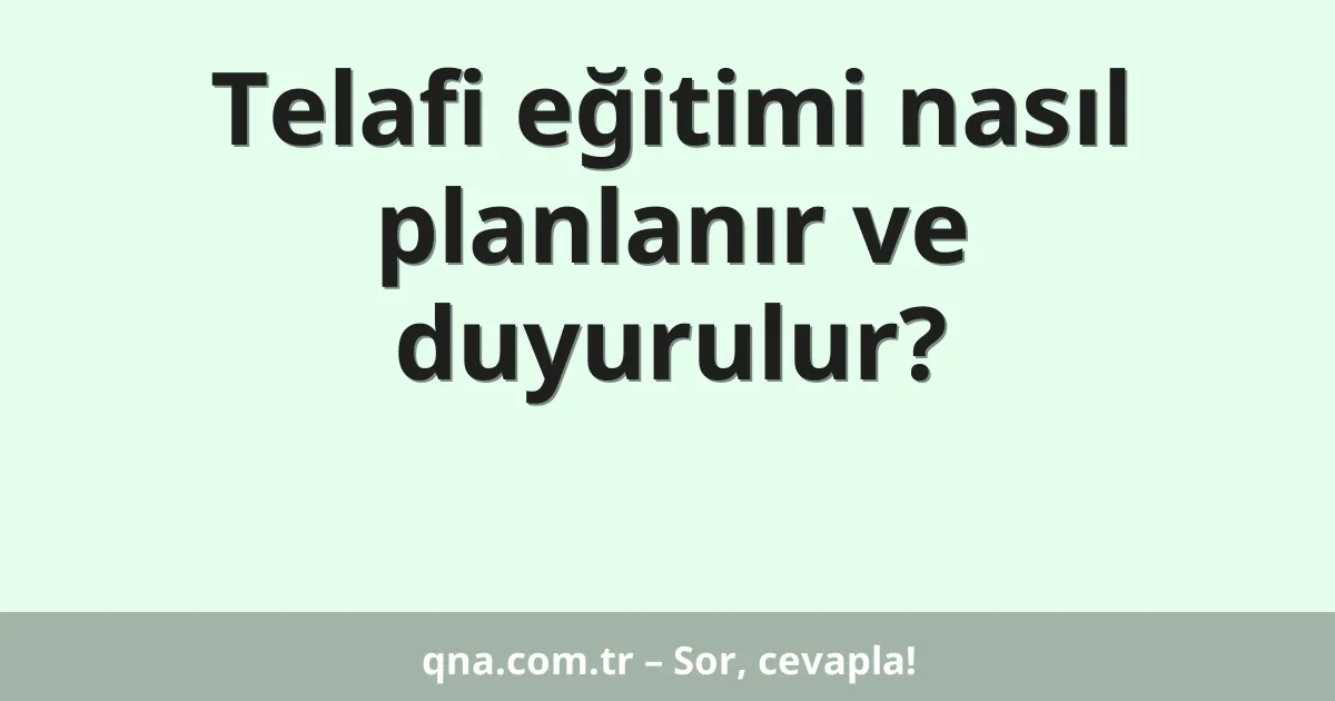 Telafi eğitimi nasıl planlanır ve duyurulur?