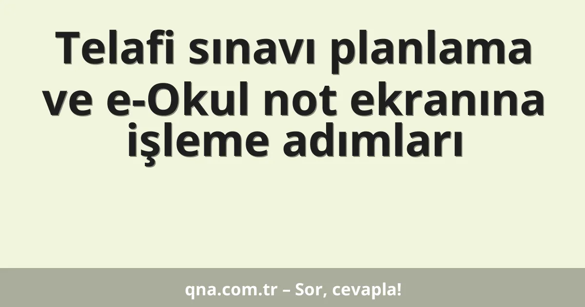 Telafi sınavı planlama ve e-Okul not ekranına işleme adımları