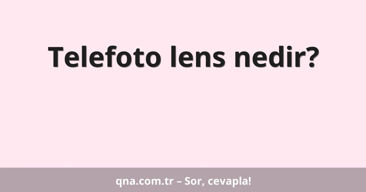 Telefoto lens nedir?